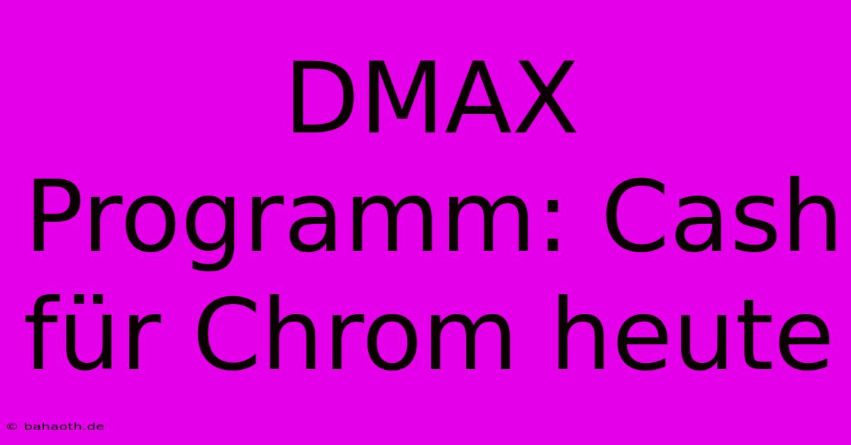 DMAX Programm: Cash Für Chrom Heute