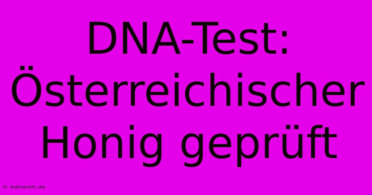 DNA-Test: Österreichischer Honig Geprüft