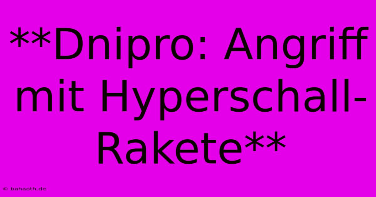 **Dnipro: Angriff Mit Hyperschall-Rakete**