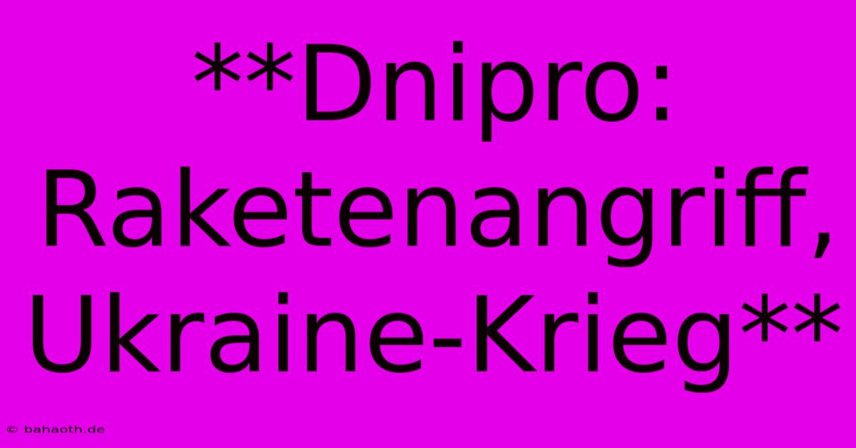 **Dnipro: Raketenangriff, Ukraine-Krieg**