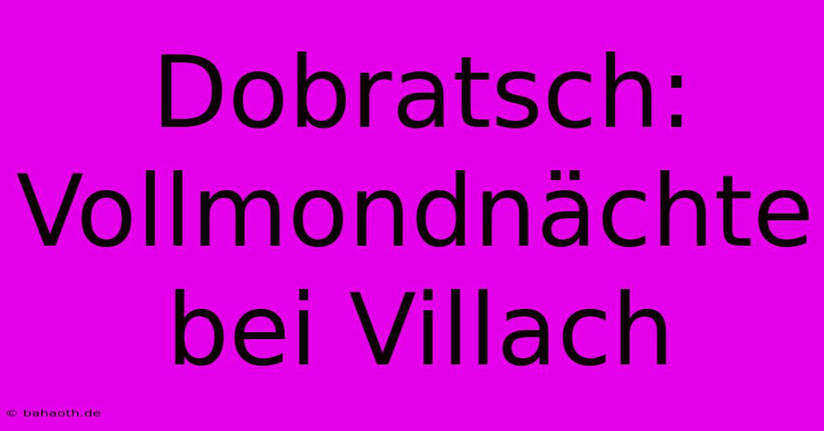 Dobratsch: Vollmondnächte Bei Villach