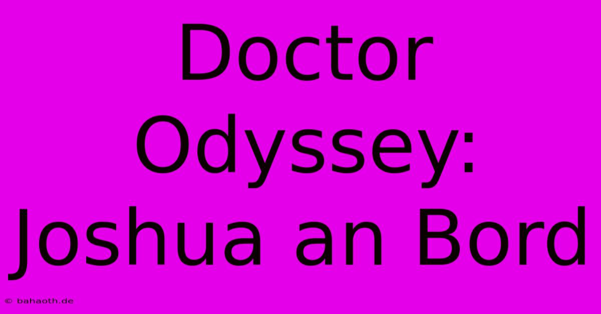 Doctor Odyssey:  Joshua An Bord