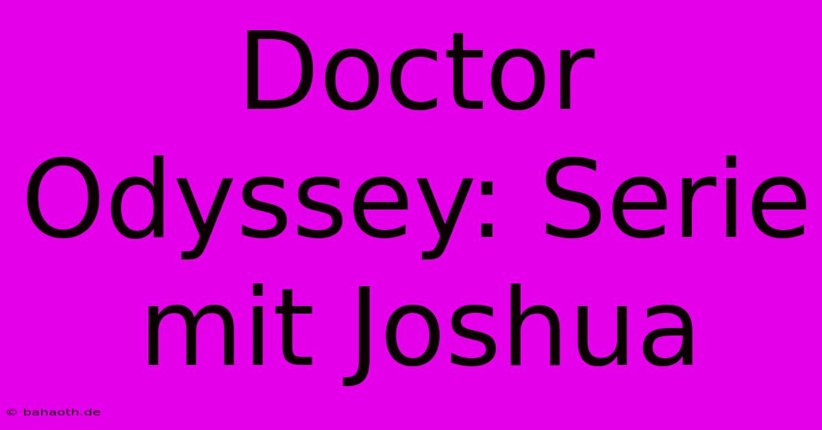 Doctor Odyssey: Serie Mit Joshua