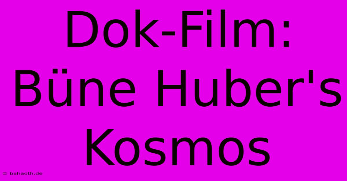 Dok-Film: Büne Huber's Kosmos