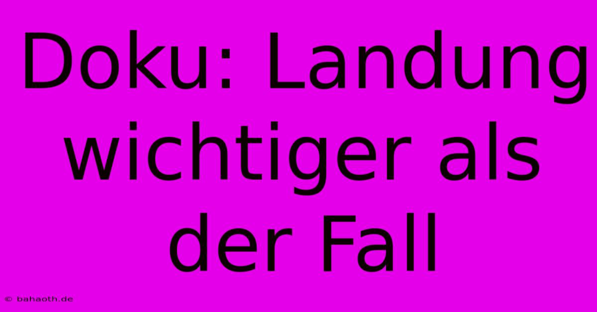 Doku: Landung Wichtiger Als Der Fall