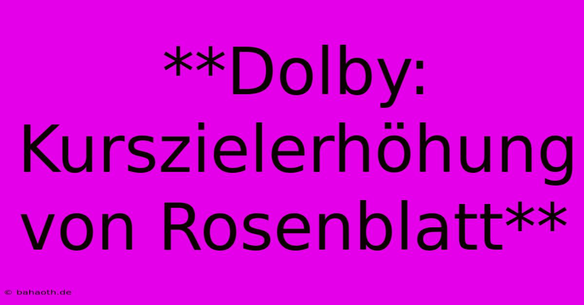 **Dolby: Kurszielerhöhung Von Rosenblatt**