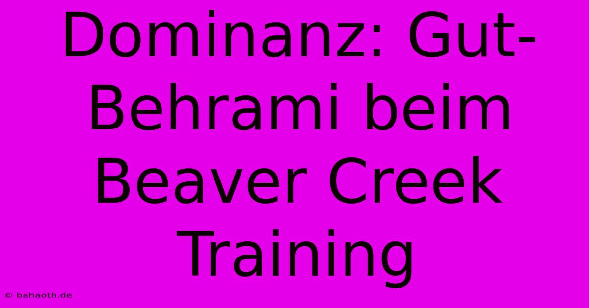 Dominanz: Gut-Behrami Beim Beaver Creek Training