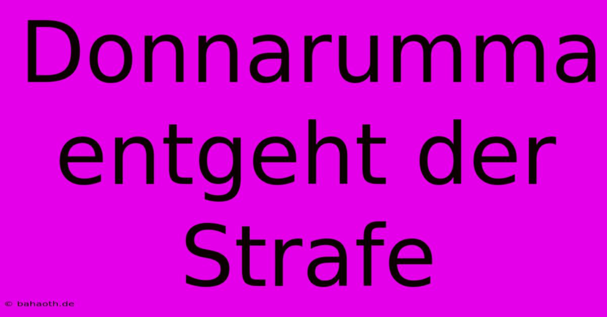 Donnarumma Entgeht Der Strafe