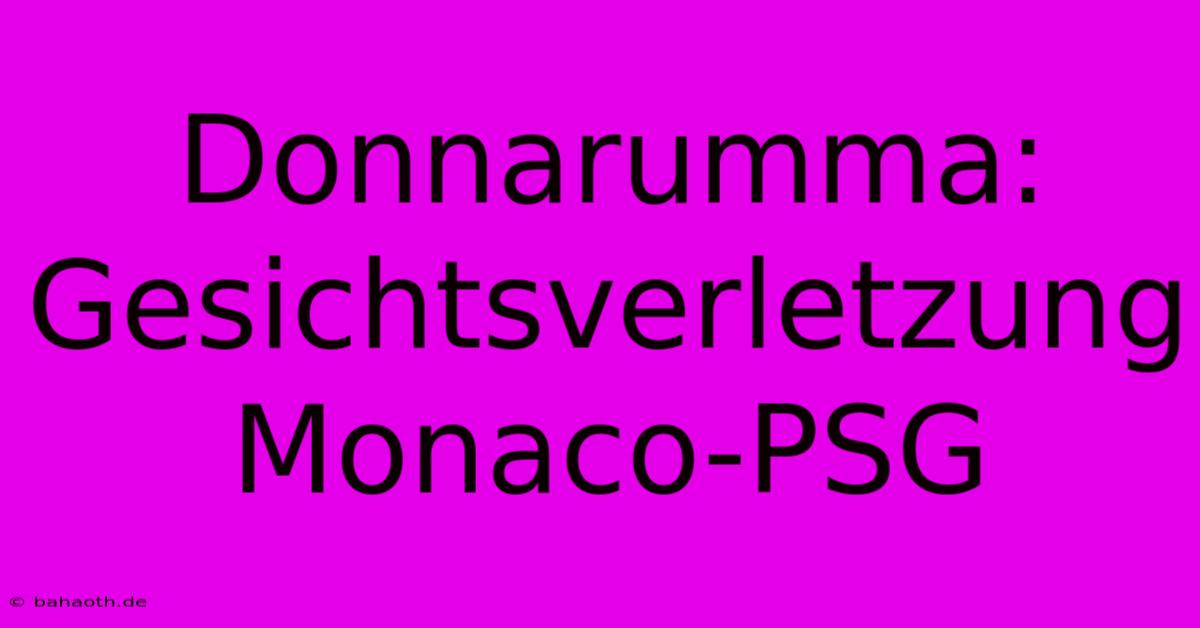 Donnarumma: Gesichtsverletzung Monaco-PSG