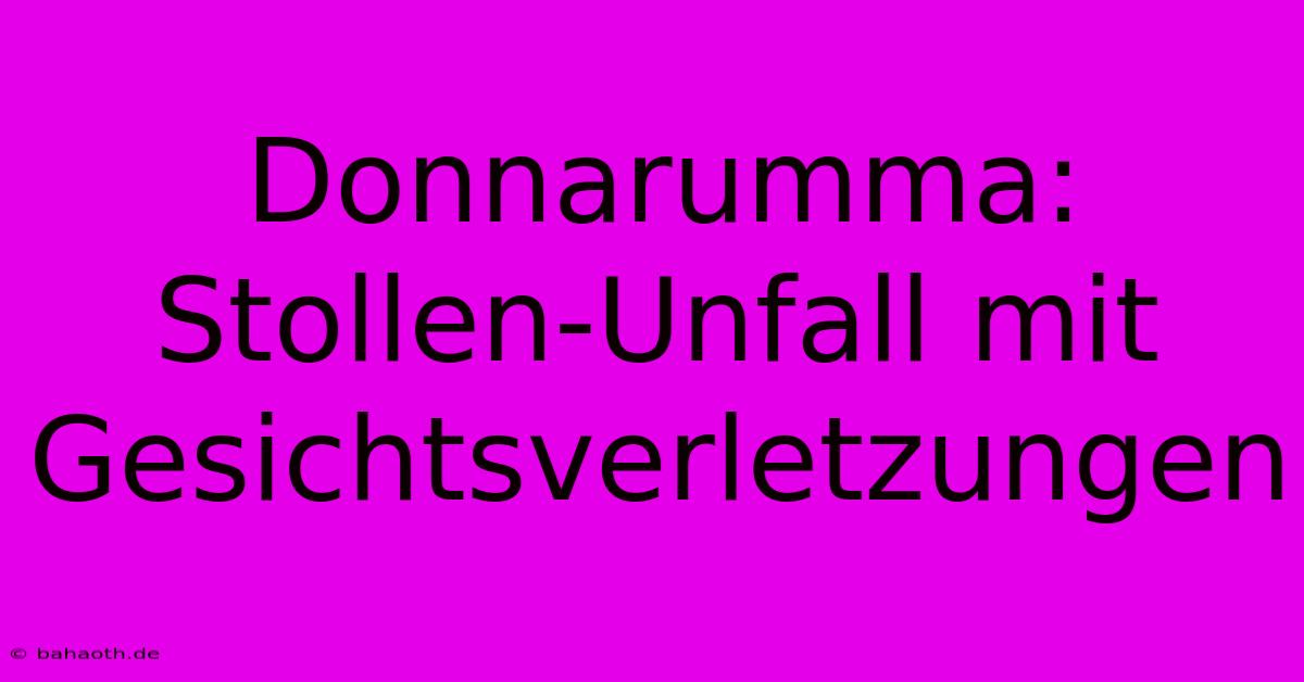 Donnarumma: Stollen-Unfall Mit Gesichtsverletzungen