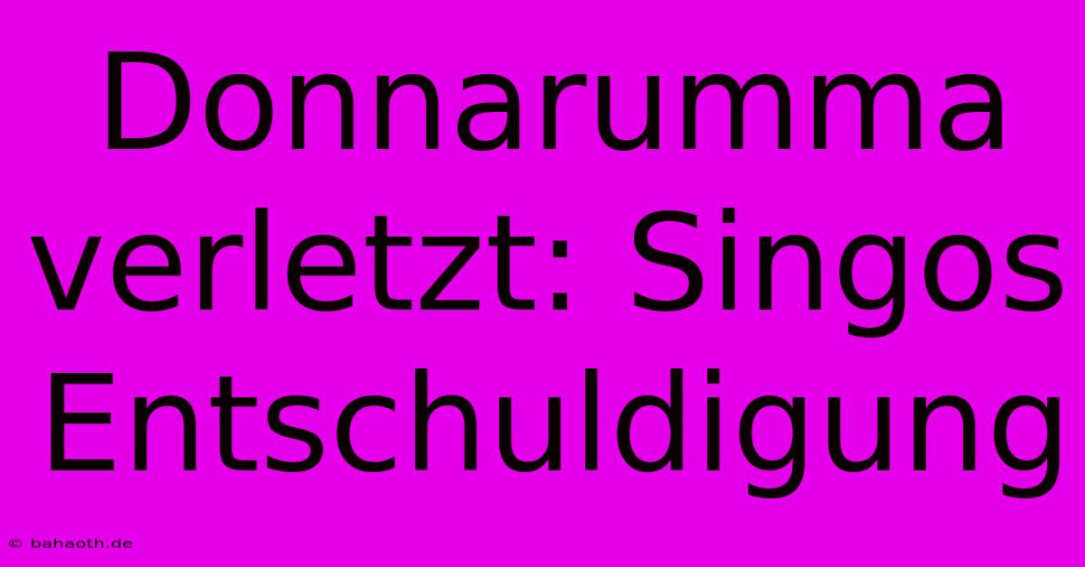 Donnarumma Verletzt: Singos Entschuldigung