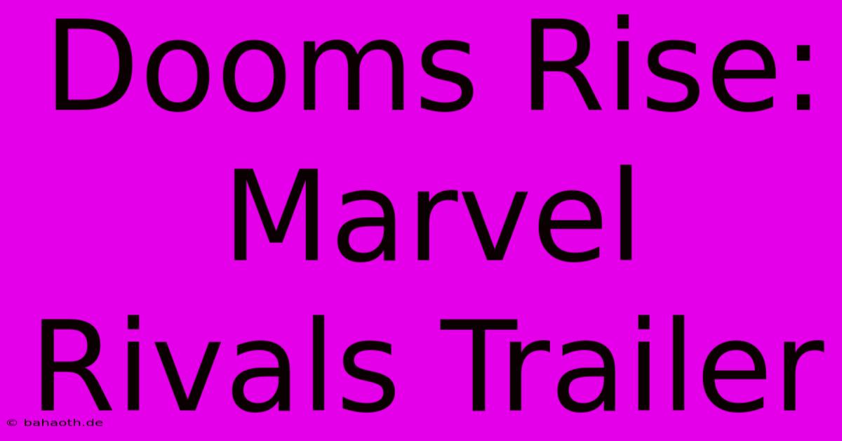 Dooms Rise: Marvel Rivals Trailer