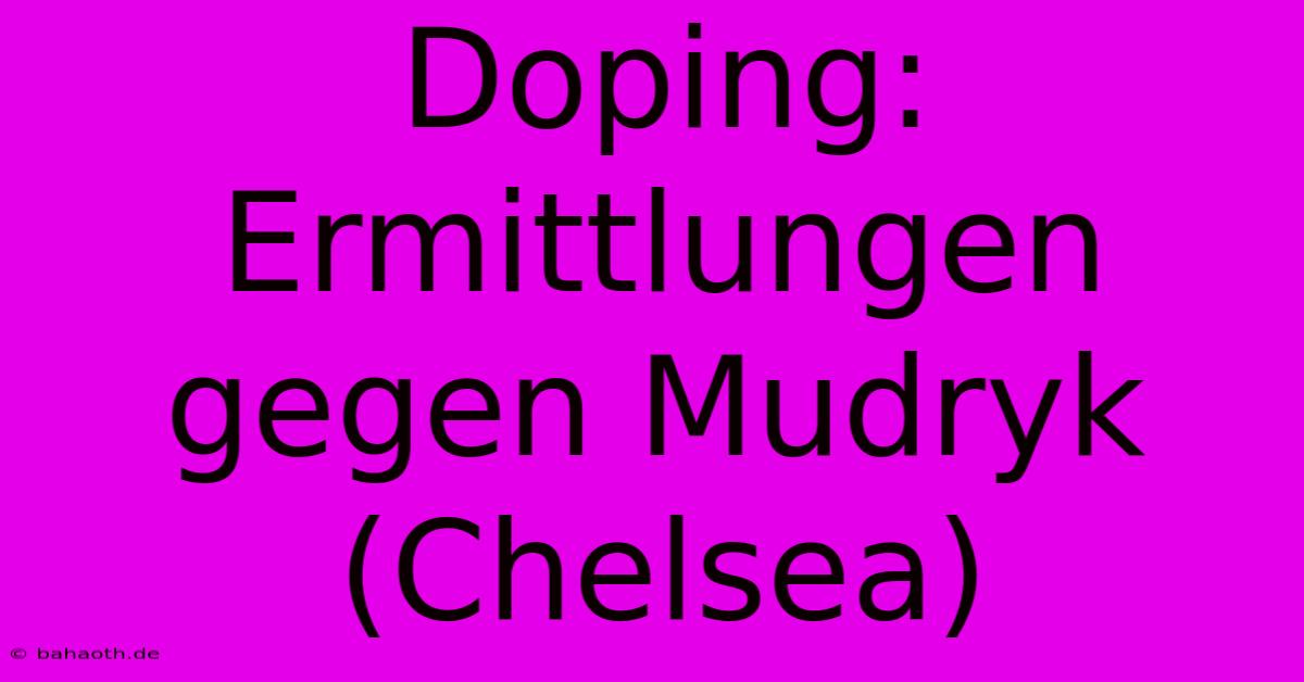 Doping: Ermittlungen Gegen Mudryk (Chelsea)