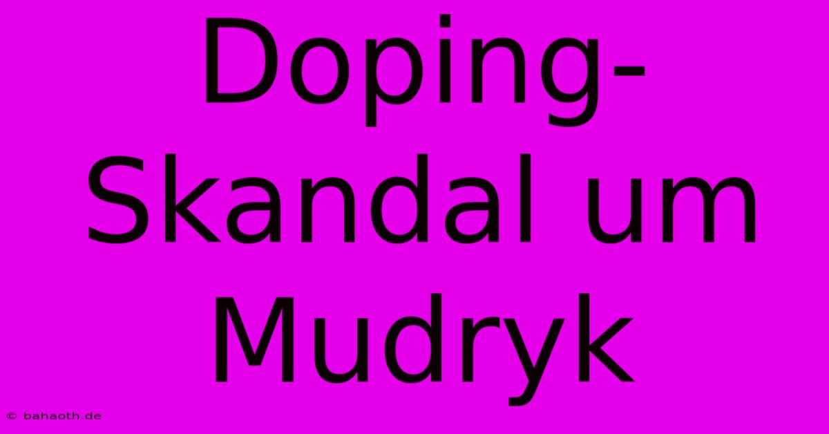 Doping-Skandal Um Mudryk