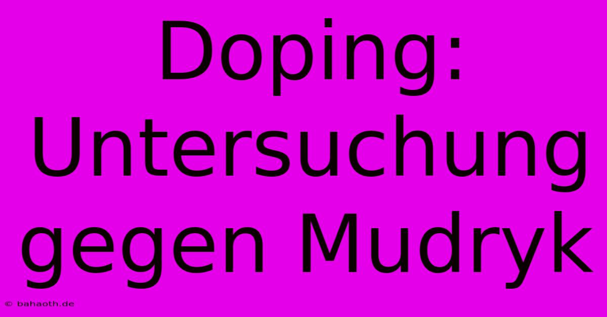 Doping: Untersuchung Gegen Mudryk