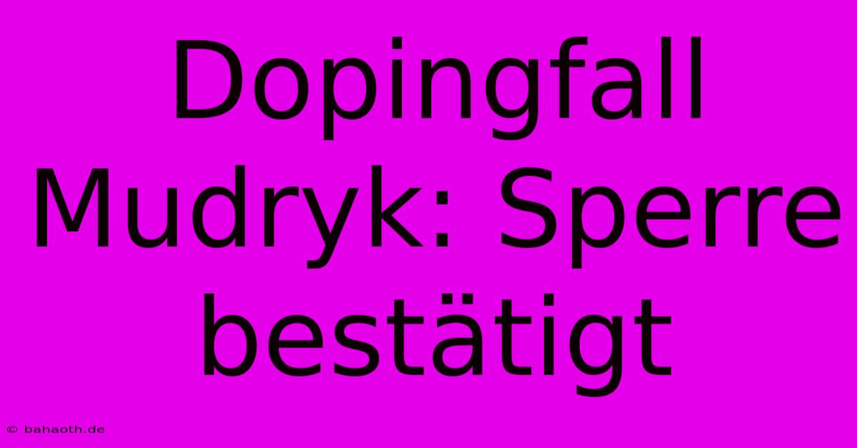 Dopingfall Mudryk: Sperre Bestätigt