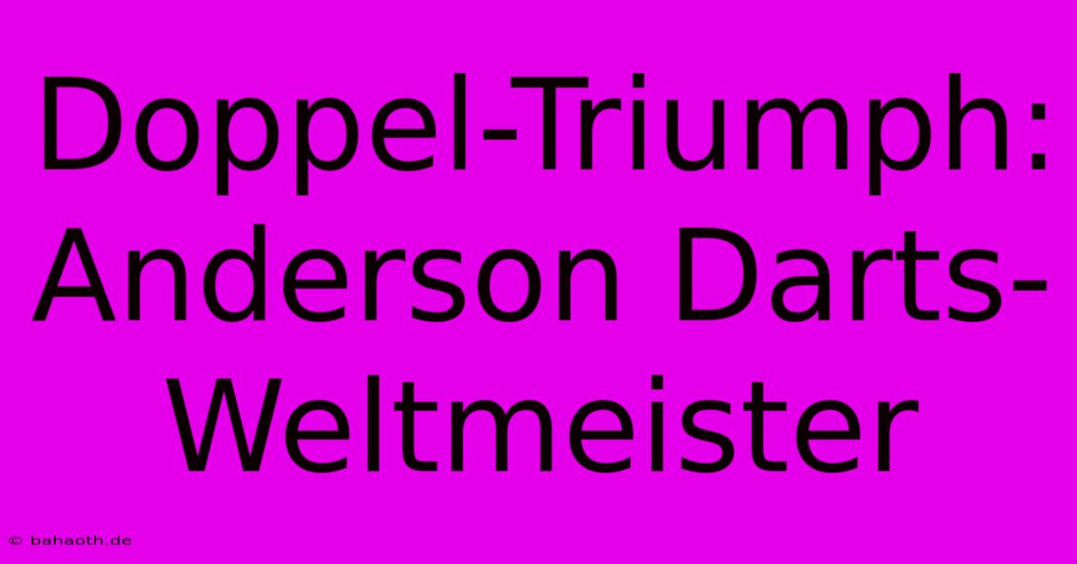 Doppel-Triumph: Anderson Darts-Weltmeister