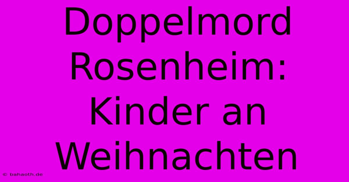 Doppelmord Rosenheim: Kinder An Weihnachten