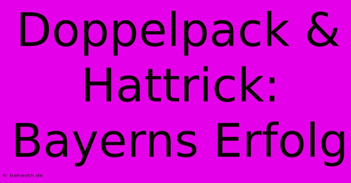 Doppelpack & Hattrick: Bayerns Erfolg