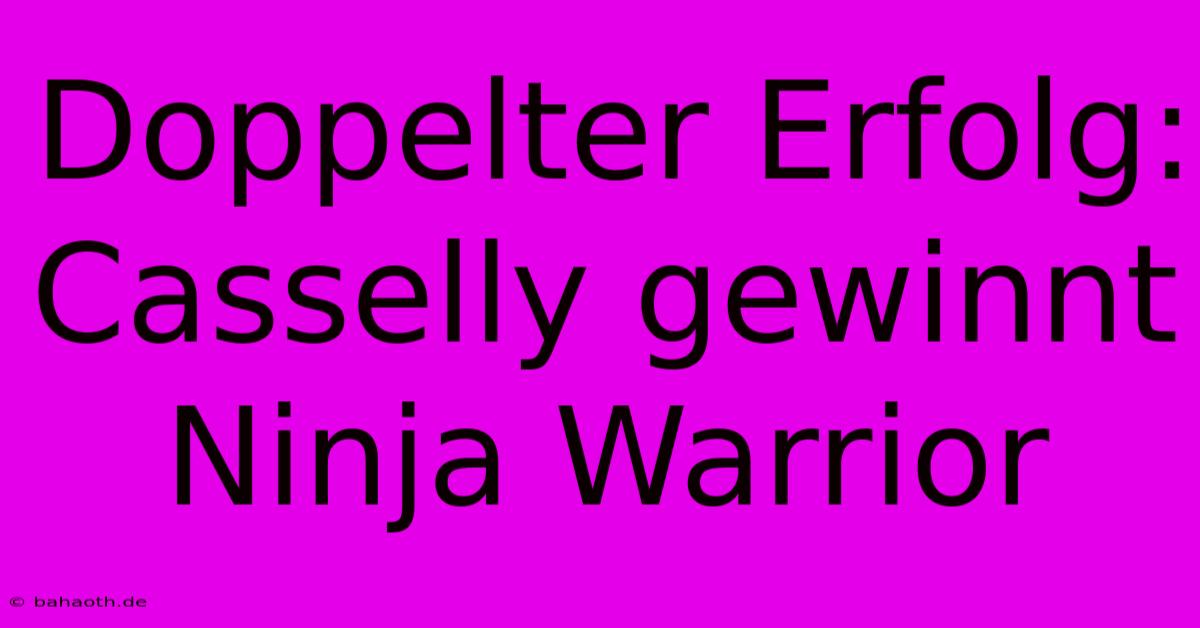 Doppelter Erfolg: Casselly Gewinnt Ninja Warrior