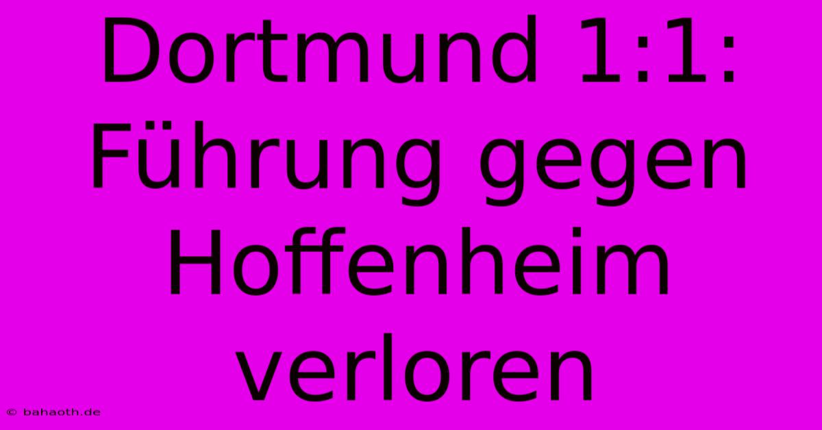 Dortmund 1:1:  Führung Gegen Hoffenheim Verloren