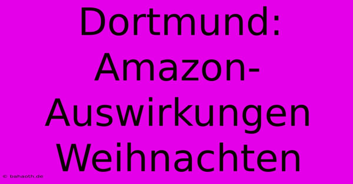 Dortmund: Amazon-Auswirkungen Weihnachten