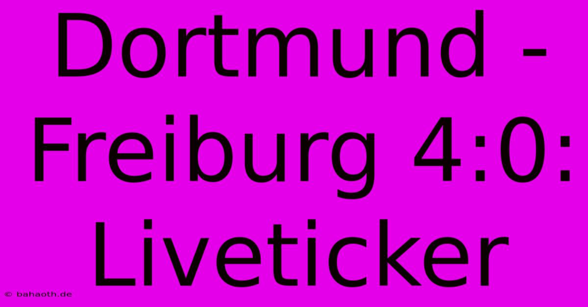 Dortmund - Freiburg 4:0: Liveticker