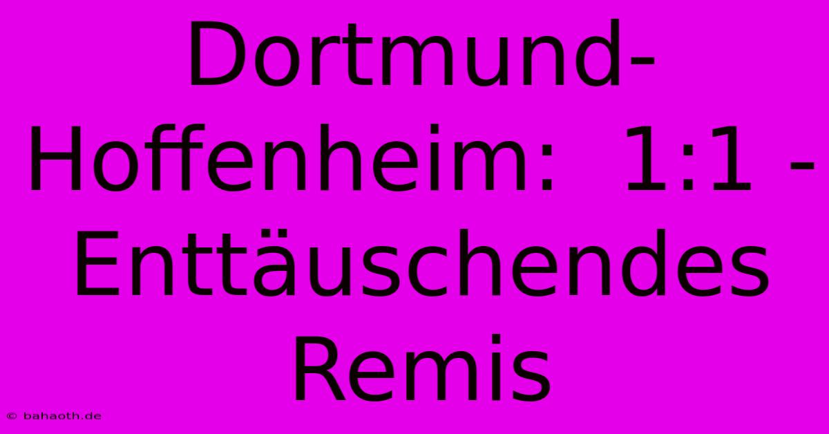 Dortmund-Hoffenheim:  1:1 -  Enttäuschendes Remis