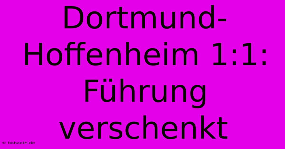 Dortmund-Hoffenheim 1:1:  Führung Verschenkt