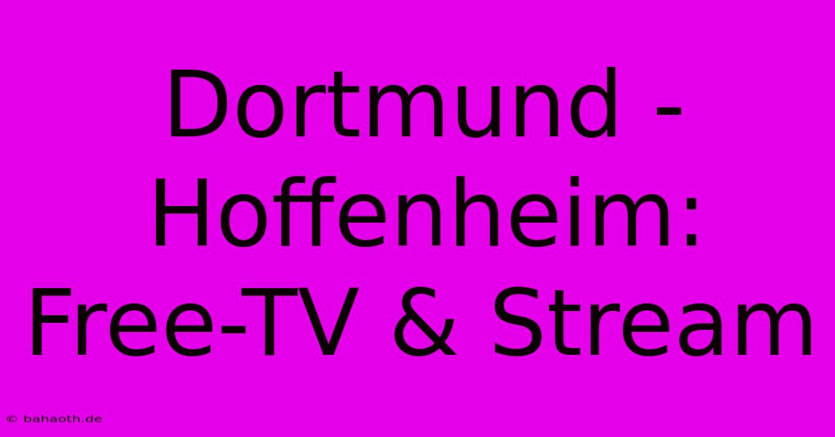 Dortmund - Hoffenheim: Free-TV & Stream