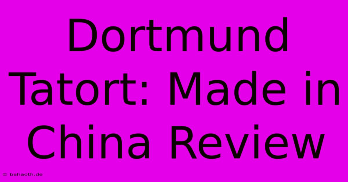 Dortmund Tatort: Made In China Review