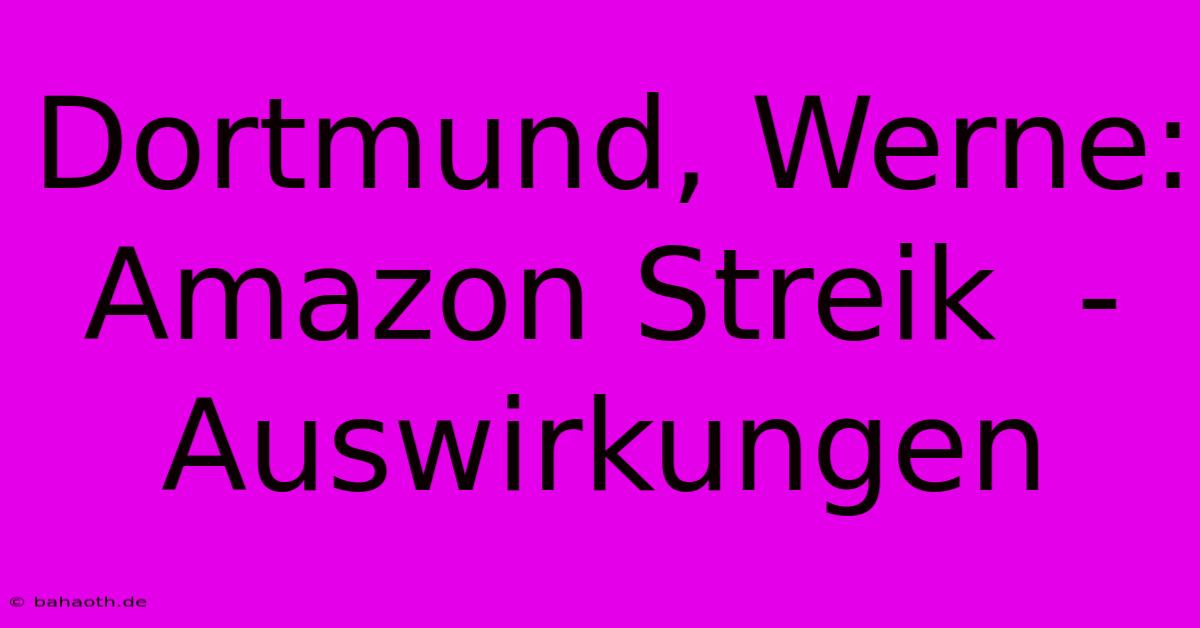 Dortmund, Werne: Amazon Streik  - Auswirkungen