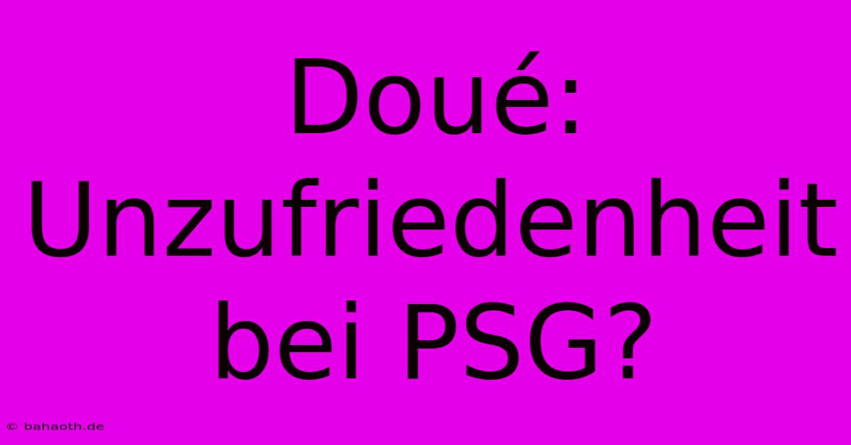 Doué: Unzufriedenheit Bei PSG?