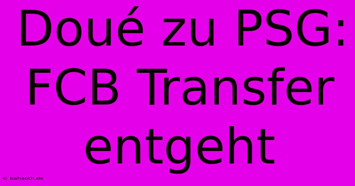 Doué Zu PSG:  FCB Transfer Entgeht