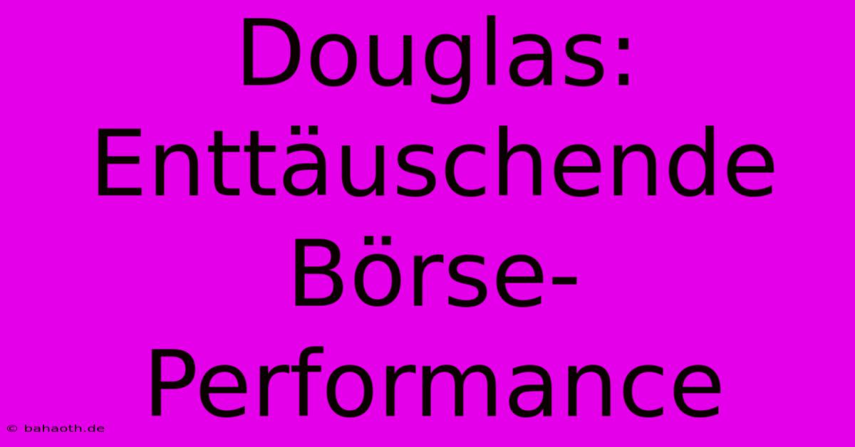 Douglas: Enttäuschende Börse-Performance