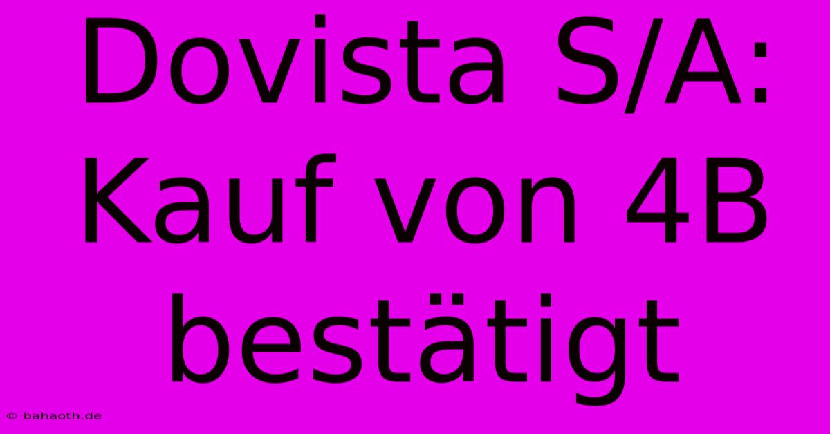 Dovista S/A: Kauf Von 4B Bestätigt