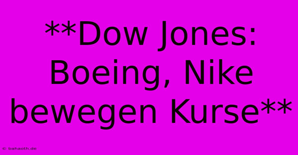 **Dow Jones:  Boeing, Nike Bewegen Kurse**