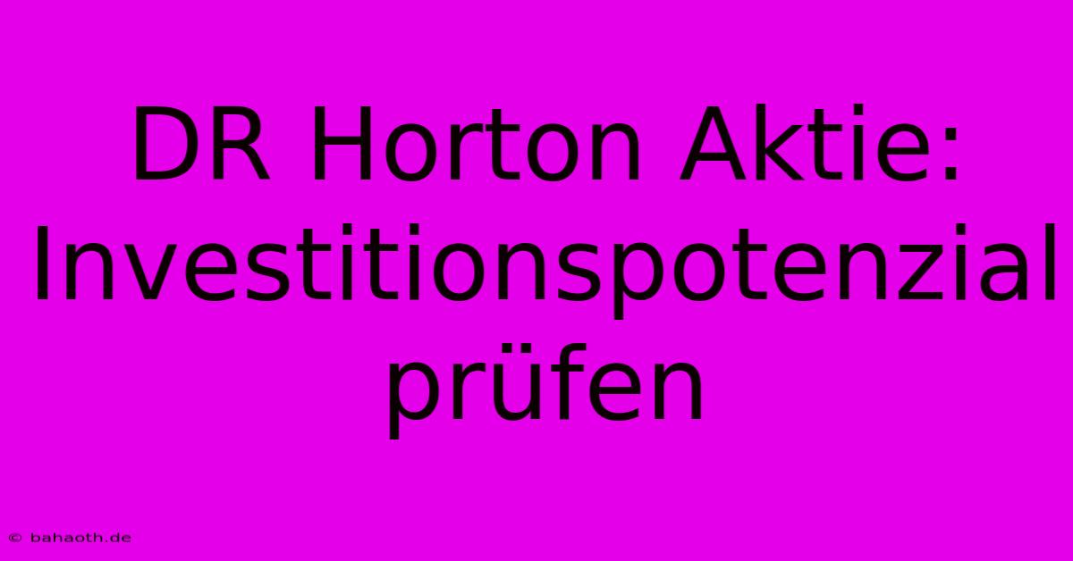 DR Horton Aktie: Investitionspotenzial Prüfen