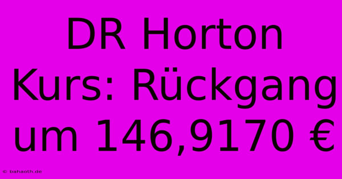 DR Horton Kurs: Rückgang Um 146,9170 €