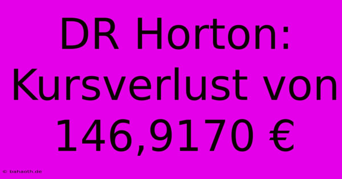 DR Horton: Kursverlust Von 146,9170 €