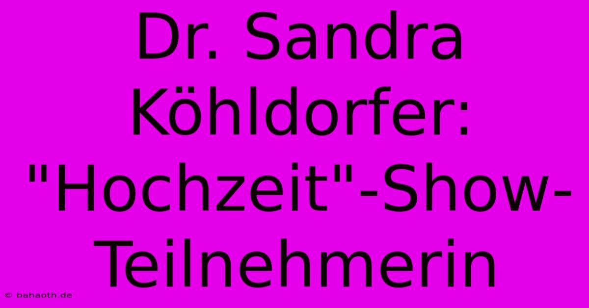 Dr. Sandra Köhldorfer:  