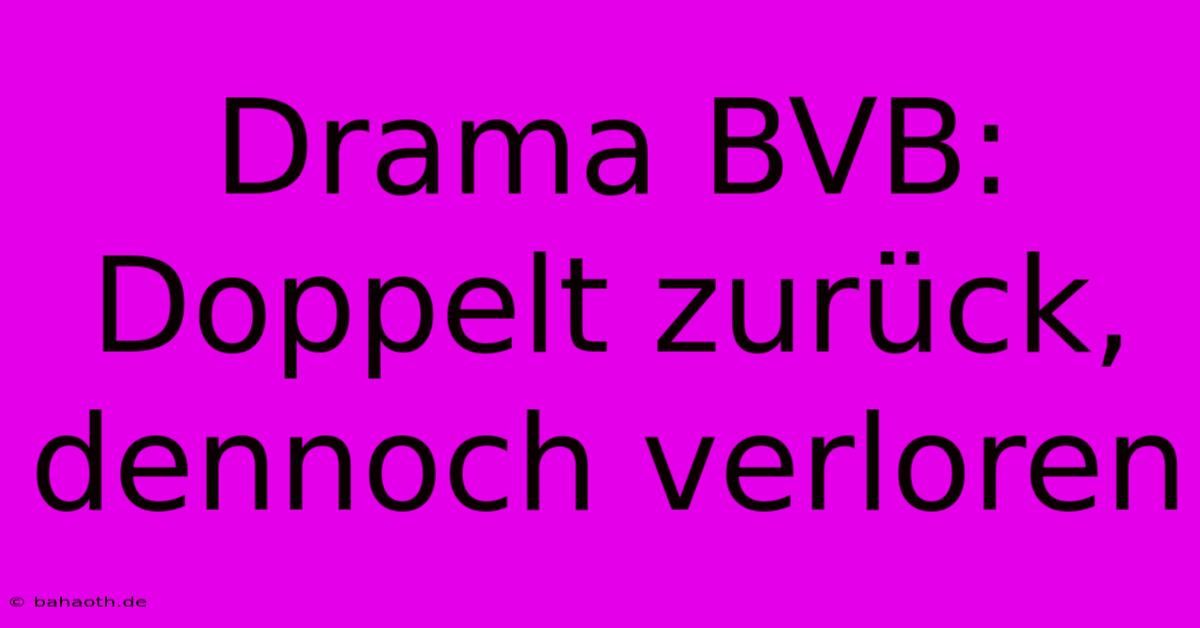 Drama BVB: Doppelt Zurück, Dennoch Verloren