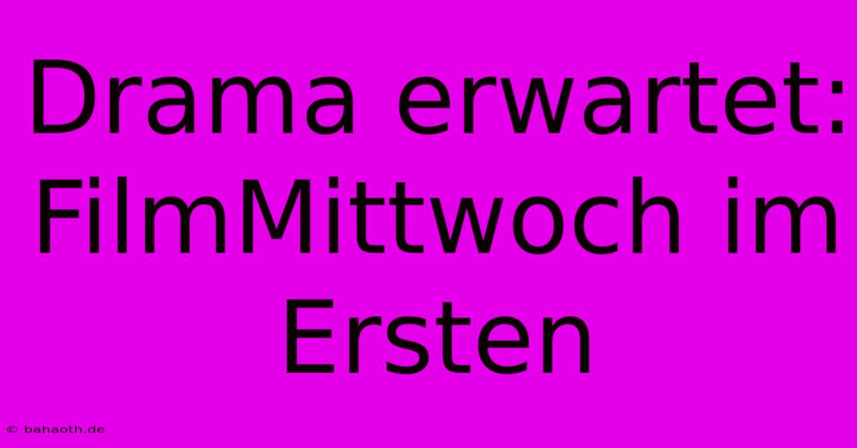 Drama Erwartet: FilmMittwoch Im Ersten