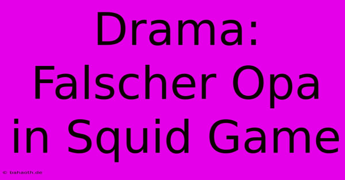 Drama: Falscher Opa In Squid Game