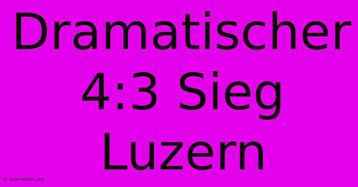 Dramatischer 4:3 Sieg Luzern