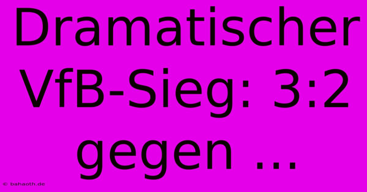 Dramatischer VfB-Sieg: 3:2 Gegen ...