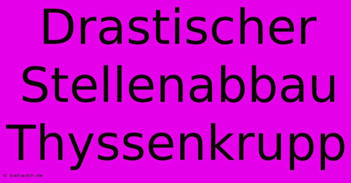 Drastischer Stellenabbau Thyssenkrupp