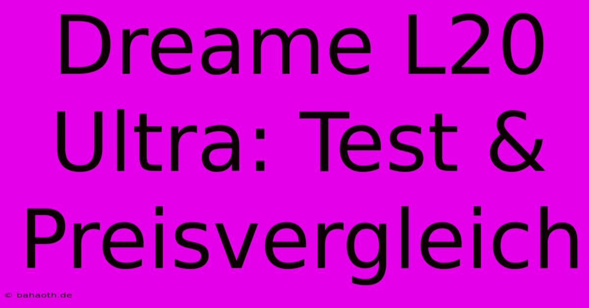 Dreame L20 Ultra: Test & Preisvergleich