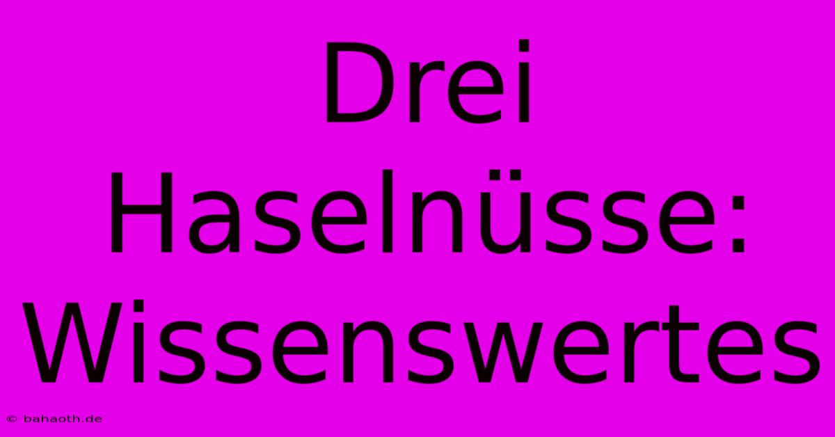 Drei Haselnüsse: Wissenswertes