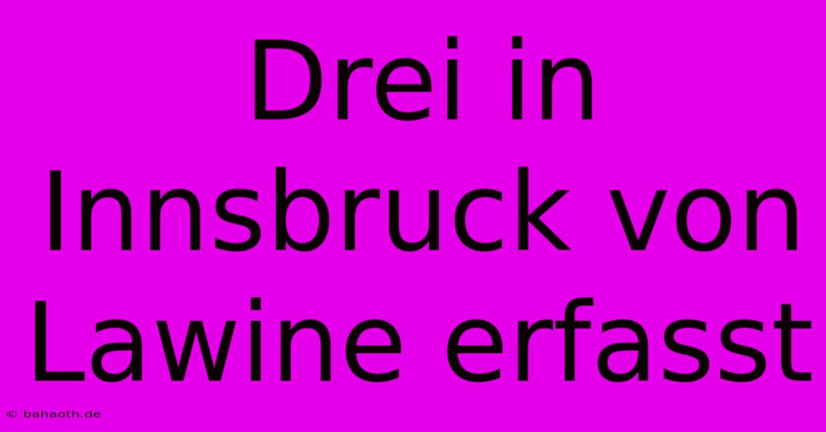 Drei In Innsbruck Von Lawine Erfasst